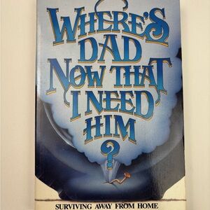 Where's Dad Now That I Need Him by Betty Rae Frandsen